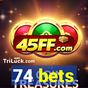 74 bets